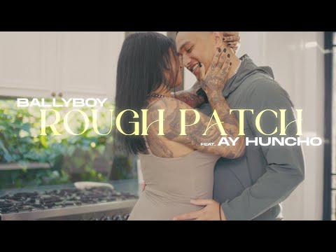 BALLY BOY x Ay Huncho - Rough Patch (Official Music Video)
