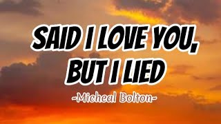 Said I Love You But I Lied -Micheal Bolton ( Lyrics )