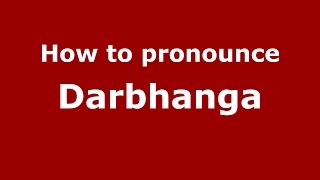 How to pronounce Darbhanga