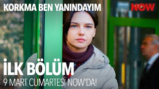 Korkma Ben Yanındayım İlk Bölümüyle 9 Mart Cumartesi NOW'da!
