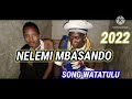 NELEMI MBASANDO SONG WATATULU 2022