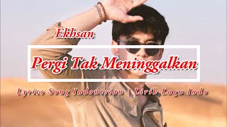 Download lagu Ekhsan - Pergi Tak Meninggalkan | Lyrics Song Indonesian | Lirik lagu Indo mp3