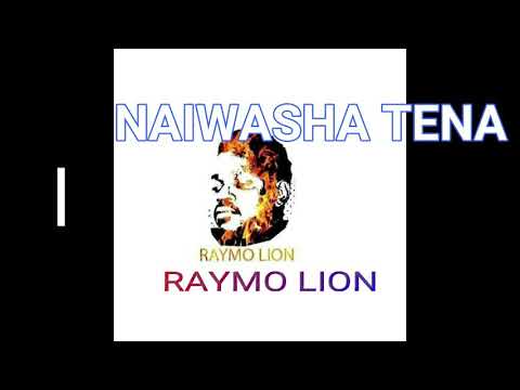RAYMO LION - NAIWASHA TENA (UNOFFICIAL AUDIO )