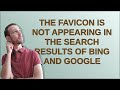 Webmasters: The favicon is not appearing in the search results of Bing and Google