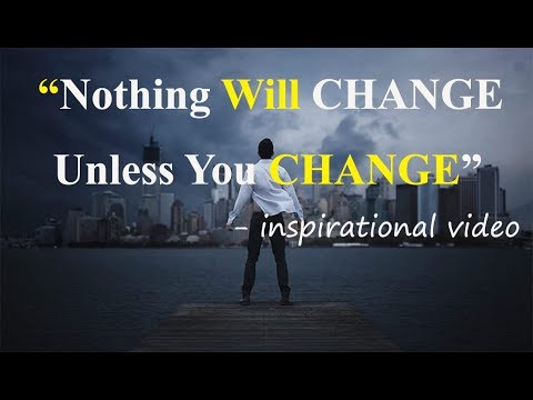 Nothing Will CHANGE Unless You CHANGE ( Motivational Video )