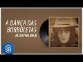 Alceu Valença - A Dança das Borboletas (Espelho Cristalino) [Áudio Oficial]