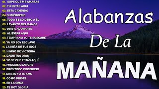 MUSICA CRISTIANA QUE REFRESCAN EL CORAZON Y EL ALMA - ALABANZA Y ADORACIÓN DE LA MAÑANA PARA