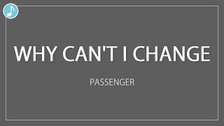 Why Can&#39;t I Change | Passenger | Lyrics