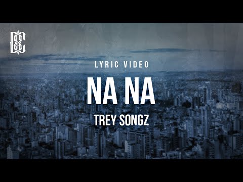 Trey Songz - Na Na | Lyrics