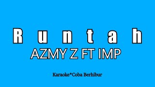 Download lagu AZMY Z FT IMP - RUNTAH (Karaoke HD) mp3