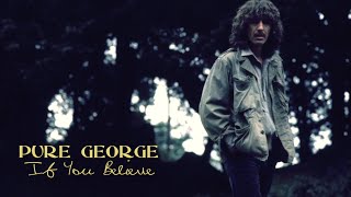 ૐ Pure George ૐ - &quot;If You Believe&quot; (ૐ Tribute to George Harrison ૐ)