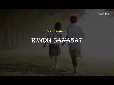 Iksan Skuter - Rindu Sahabat (lirik)