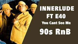 Innerlude ft E40  - You Cant See Me  (Remix)