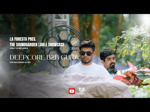 LA FORESTA PRES.THE SOUNDGARDEN LABLE SHOWCASE DEEPCORE B2B GURA LIVE RECORDED SET | SRI LANKA