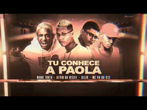 KEVIN DO RECIFE E MANOTRUTAA E ALEEH NEIFF E MC VN DO B13 - TU CONHECE A PAOLA ( REMIX BREGA FUNK )