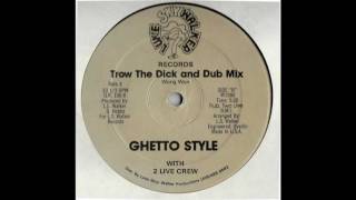 Ghetto Style With 2 Live Crew - Trow The Dick