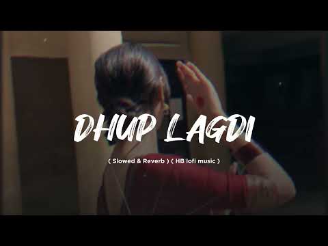 Dhup Lagdi - Shehnaaz Gill ( Slowed & Reverb ) HB lofi music