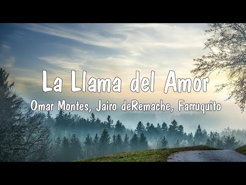 La Llama del Amor (Letra) - Omar Montes, Jairo deRemache, Farruquito