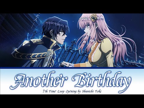 7th Time Loop - Full Opening [Another Birthday] by Shunichi Toki | Lyrics (Romaji - English - Kanji)