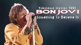 Bon Jovi - Something To Believe In (Live at Yokohama 1996)