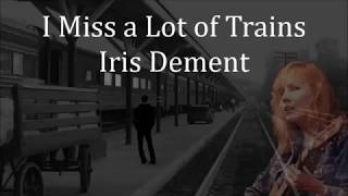 I Miss a Lot of Trains Iris Dement with Lyrics