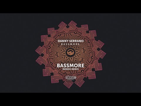 Danny Serrano - Bassmore - Mendo Remix