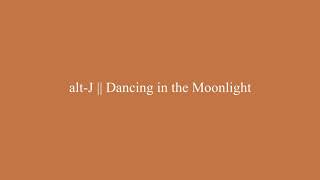 alt-J || Dancing in the Moonlight