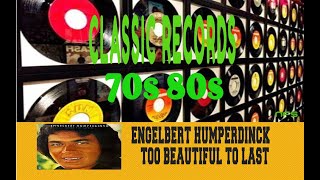 ENGELBERT HUMPERDINCK - TOO BEAUTIFUL TO LAST