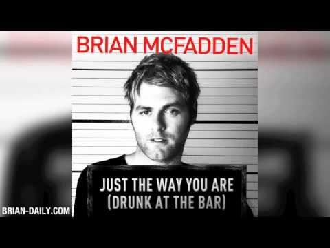 Brian McFadden - Just The Way You Are (Drunk At The Bar) - Mastered [Brian Daily Exclusive]