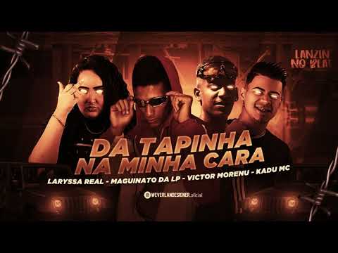 LARYSSA REAL, MAGUINATO DA LP, VICTOR MORENU, KADU MC -  DA TAPINHA NA MINHA CARA - REMIX BREGA FUNK