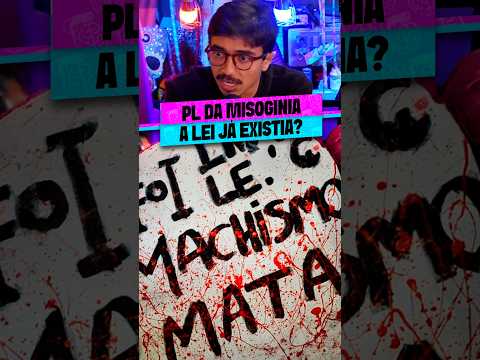 PL DA MISOGINIA: A LEI JÁ EXISTIA?