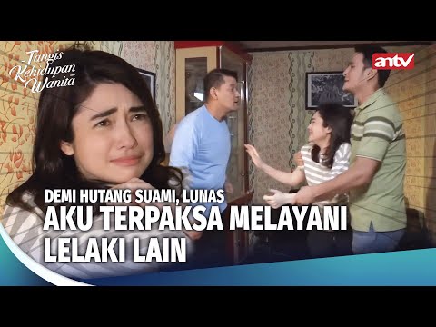 Kirain Jadi Istri Terhormat, Ternyata Dijadiin Budak | Tangis Kehidupan Wanita ANTV Eps 17 FULL