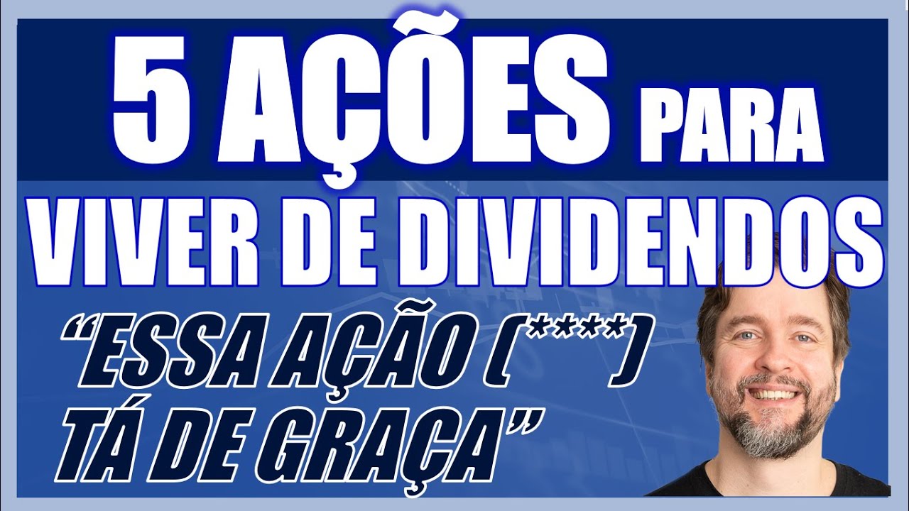 5 AÇÕES PARA SE APOSENTAR - VIVER DE DIVIDENDOS! "ESSA ESTÁ DE GRAÇA" (2024)