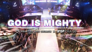 God is Mighty (LIVE) | Heart of God Church Worship x IFGF Praise