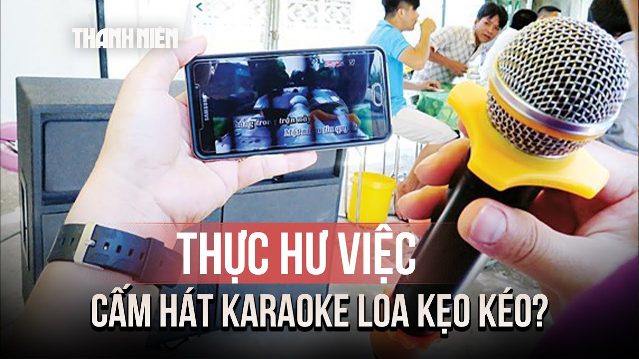 Thực hư việc cấm hát karaoke loa kẹo kéo