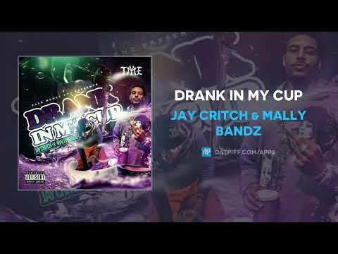 Jay Critch & Mally Bandz - Drank In My Cup (AUDIO)