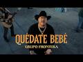 Grupo Frontera - QUÉDATE BEBÉ (Video Oficial)