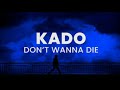 Kado Dont Wanna Die