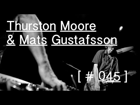 Thurston Moore & Mats Gustafsson - live session