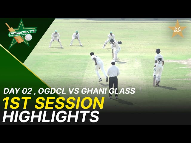 1st Session Highlights | OGDCL vs Ghani Glass | Day 2 | President’s Trophy | 2025-26 | PCB | M2V1S