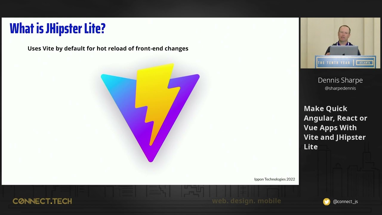 Connect.Tech 2022 - Dennis Sharpe - Make Quick Angular,React or Vue Apps With Vite and JHipster Lite