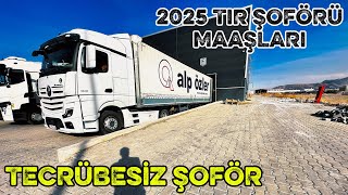 2025 GÜNCEL TIR ŞOFÖRÜ MAAŞLARI - İŞ NASIL BULUNUR - TECRÜBESİZ ŞOFÖR