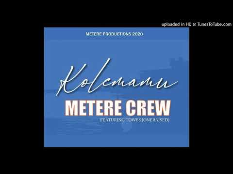 Metere Crew ft Towes- Kolemamu (2020)