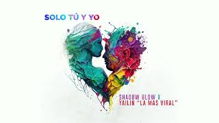 Yailin La Mas Viral, Shadow Blow - Solo Tú y Yo (Visualizer)