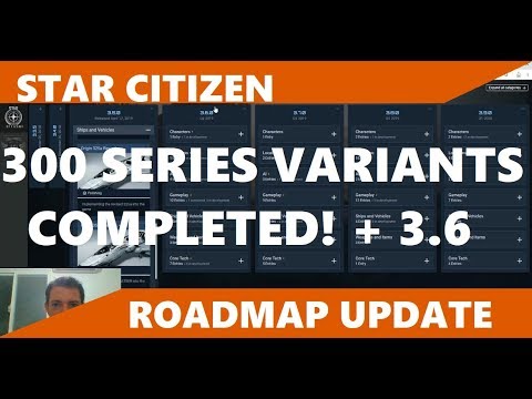 Star Citizen Roadmap Update -  300 Variants, Alpha 3.6