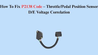 How To Fix P2138 Code – Throttle/Pedal Position Sensor D/E Voltage Correlation