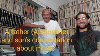 A audiophile & record collectors conversation with his non audiophile son on music related topics