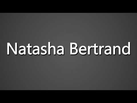 How to Pronounce Natasha Bertrand