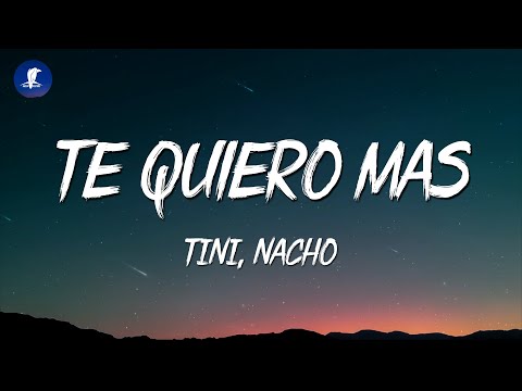 Te Quiero Más (Letra/Lyrics) - TINI, Nacho