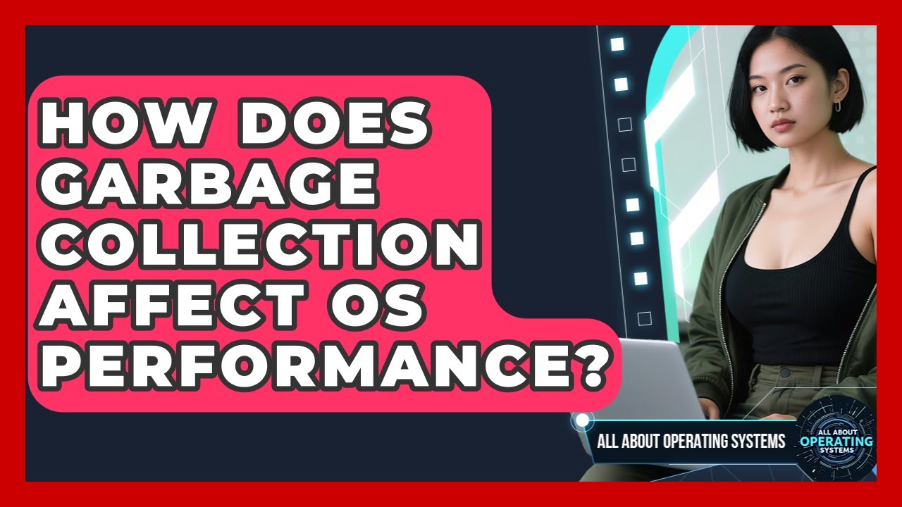 How Does Garbage Collection Affect OS Performance? - All About Operating Systems